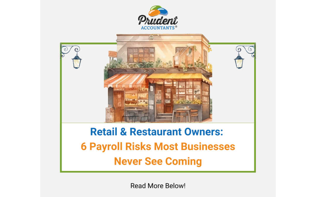 Payroll Accuracy Isn’t Optional: How Errors Create Tax Risk in Retail and Restaurant Businesses