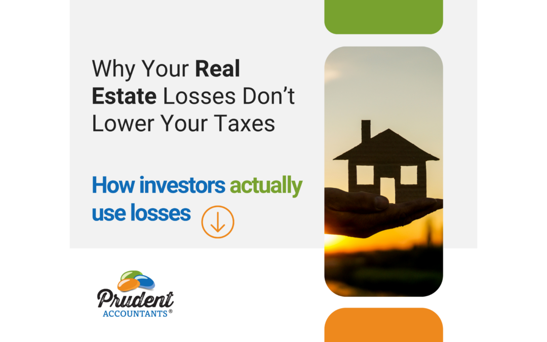 Why Real Estate Losses Don’t Always Reduce Your Taxes (And How Smart Investors Actually Use Them)