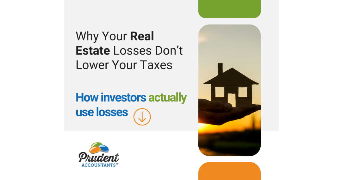 Why Real Estate Losses Don’t Always Reduce Your Taxes (And How Smart Investors Actually Use Them)